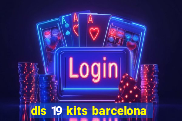 dls 19 kits barcelona